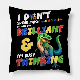 I Don't Speak Much Because I'm Busy Thinking Autism Awareness Dinosaur Pillow