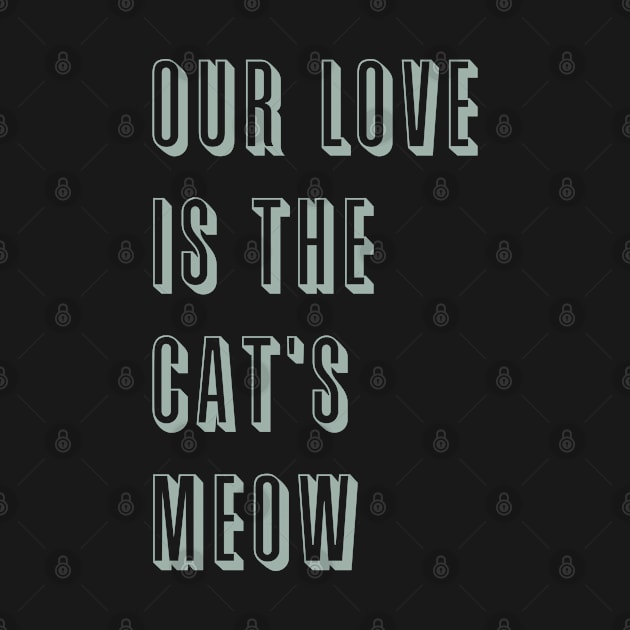 Our love is The Cat's Meow by pako-valor