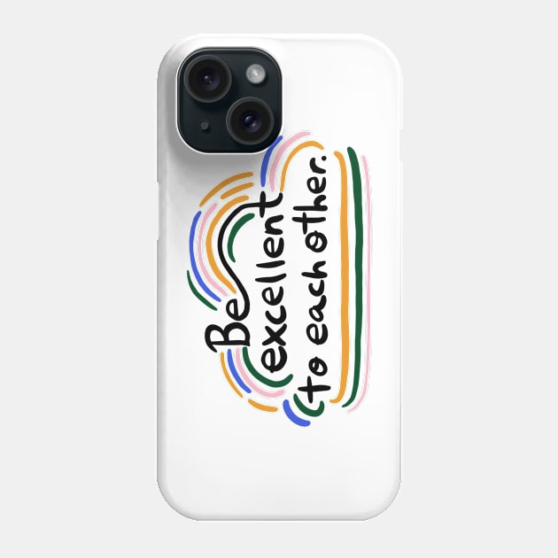 Be excellent to each other Phone Case by Taranormal