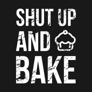 Shut Up and Bake T-Shirt