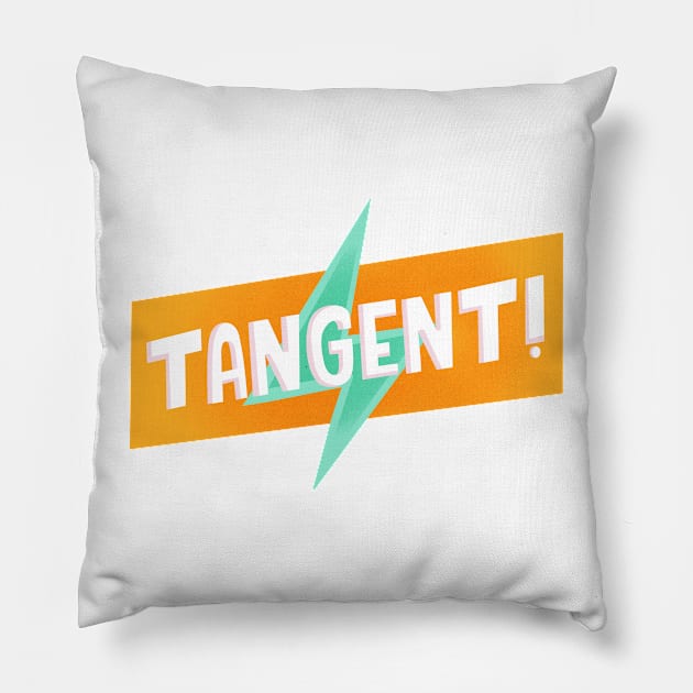 TANGENT! Pillow by Podro Pascal