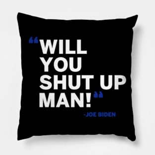 Will You Shut Up Man Pillow