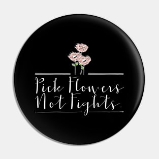 'Pick Flowers Not Fights' Peace Lover Gift Pin