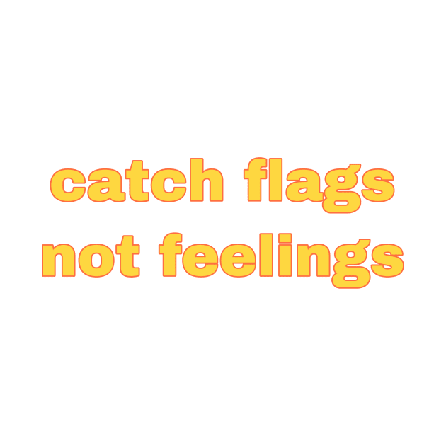 catch flags not feelings by avamariedever