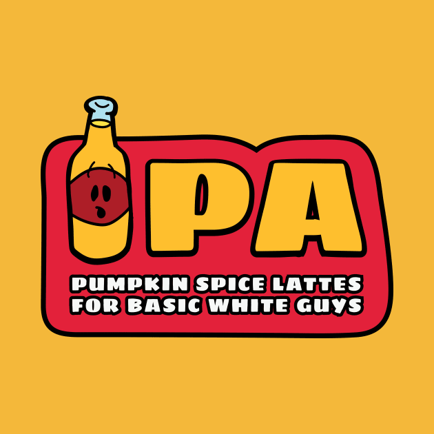 IPA: Pumpkin Spice Lattes for Basic White Guys by Heyday Threads