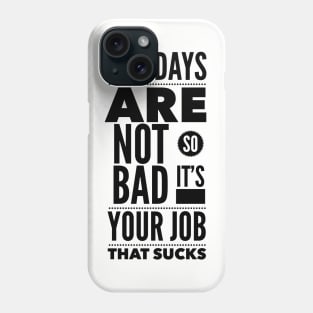 Mondays are not so bad it's your job Phone Case