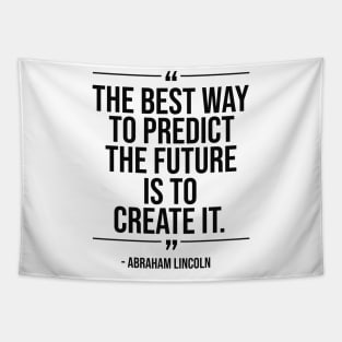 The best way to predict the future is to create it - Abraham Lincoln blackcolor Tapestry