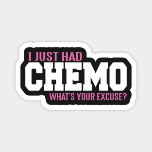 Cancer: I just had chemo. What's your excuse? Magnet