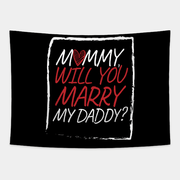 Mommy Will You Marry Daddy Marriage love Tapestry by MooonTees