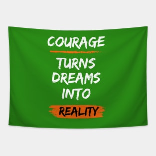 Courage turns dreams into reality Tapestry