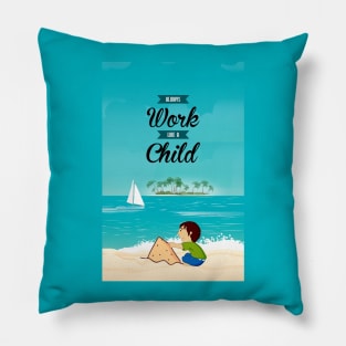 Always Work Like A Child Life Inspiring Quotes Pillow