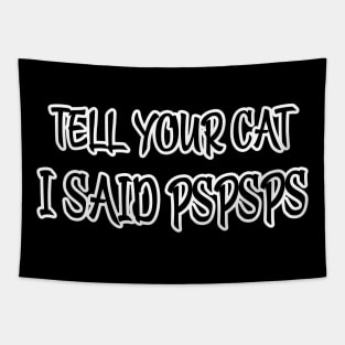 Tell Your Cat I Said Pspsps Tapestry