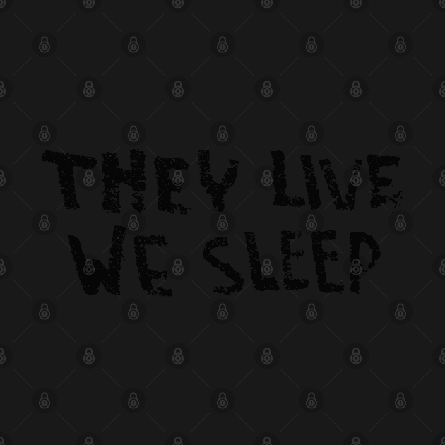 They Live - We Sleep by Chairboy