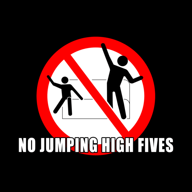 No Jumping High Fives! by PartyOfTwo