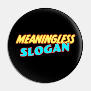 Meaningless Slogan Pin