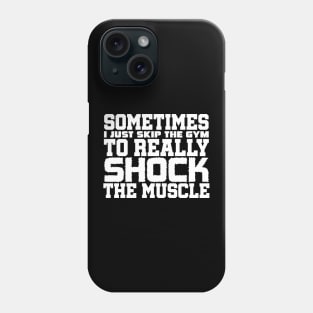 Sometimes I just skip the gym to really shock the muscle Phone Case