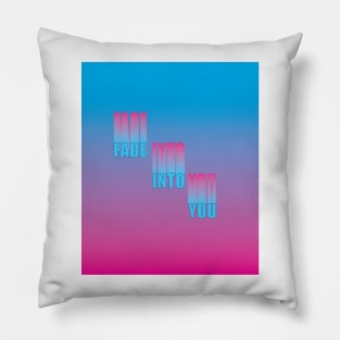 Fade Into You Pillow