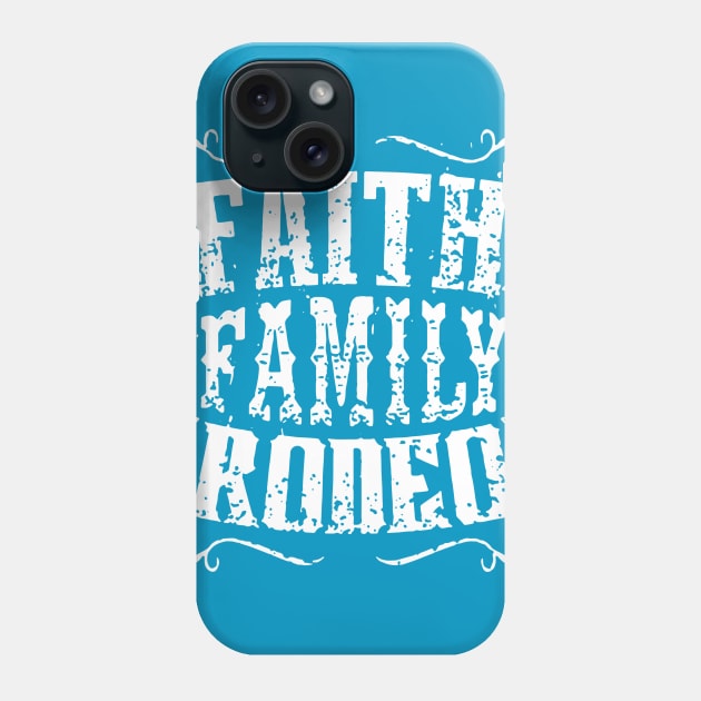 Faith, Family & Rodeo!!! Phone Case by idesign1