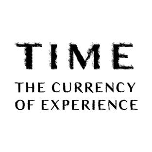 Time: The Currency of Experience T-Shirt