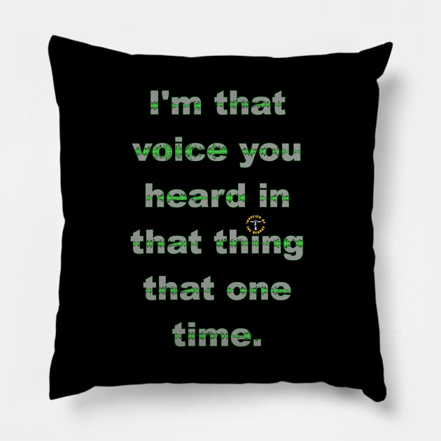 I'm That Voice You Heard In That Thing That One Time - light Pillow by Invasion of the Remake