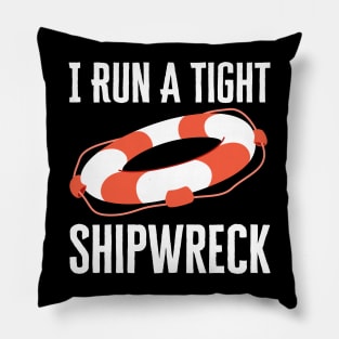 I Run A Tight Shipwreck Pillow