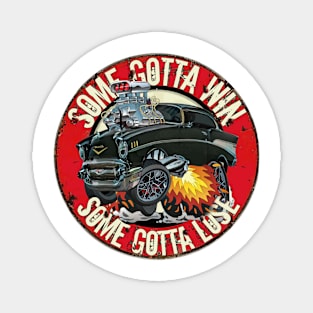 Some Gotta Win Some Gotta Lose - 1957 Chevy Hot Rod Magnet