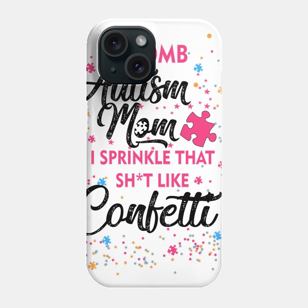 F-Bomb Autism Mom I Sprinkle That Sht Like Confetti Phone Case by heryes store