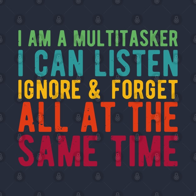 i am a multitasker i can listen ignore & forget all at the same time by Gaming champion