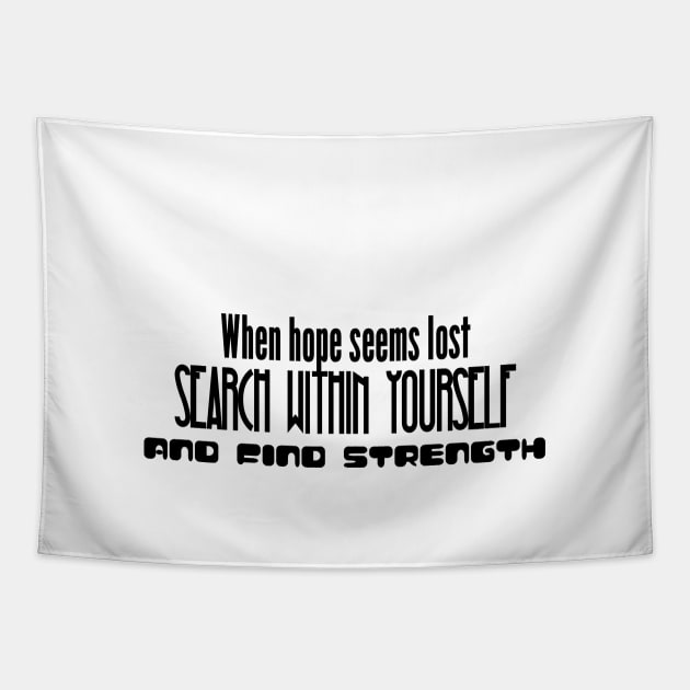 When hope seems lost, search within yourself and find strength (black writting) Tapestry by LuckyLife