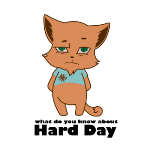 Hard day cat T-Shirt