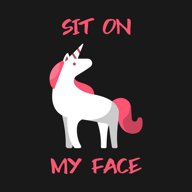 Sit On My Face Unicorn by Better Life Decision