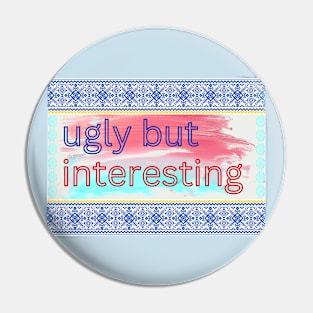 'ugly but interesting' Pin