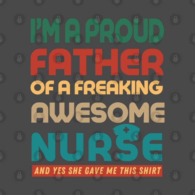 Proud Father of Awesome Nurse-Funny Father's Day by Prints.Berry