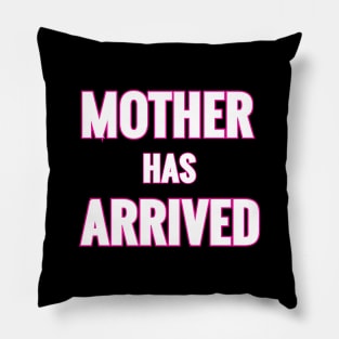 Mother Has Arrived Pillow