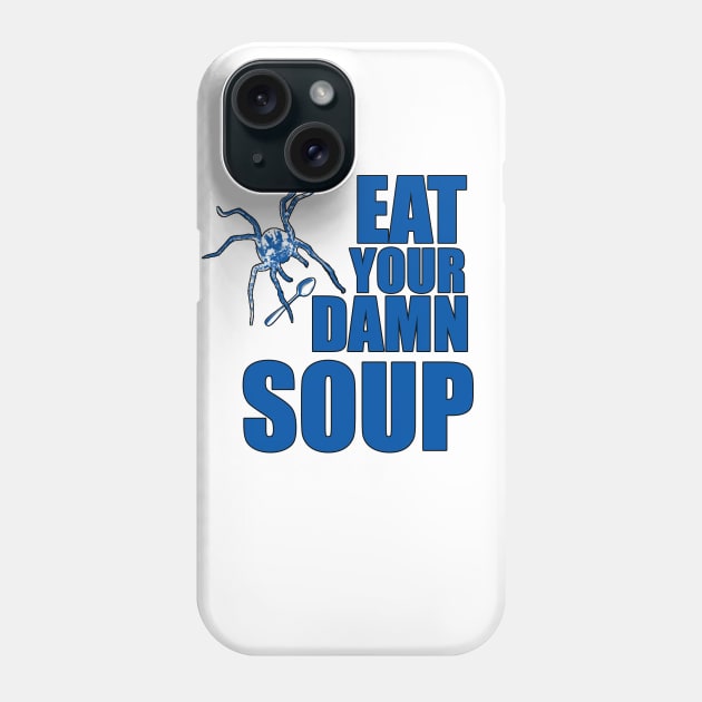 Eat Your Damn Soup Phone Case by Witchever Path