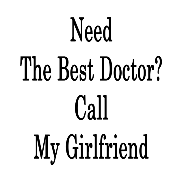 Need The Best Doctor? Call My Girlfriend by supernova23