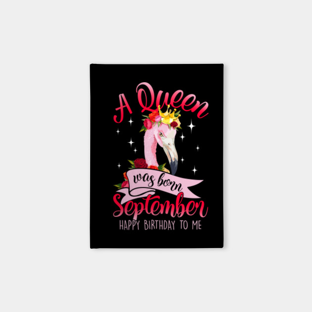 A Queen Was Born September Flamingo Happy Birthday To Me Gift Idea A Queen Was Born September Notebook Teepublic