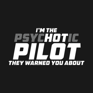 Funny Pilot Saying - The Psychotic Pilot they Warned You About T-Shirt