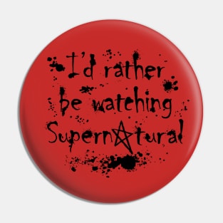 I'd Rather Be Watching Supernatural Pin