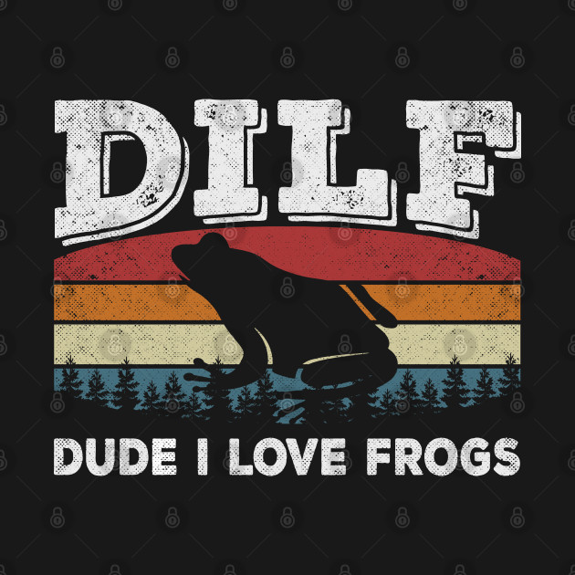 Disover DILF-Dude I Love Frogs Funny Saying Frog Amphibian Lovers - Dilf - T-Shirt