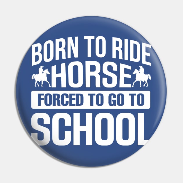 Born to Ride Horse Forced To Go To School Pin by TheDesignDepot