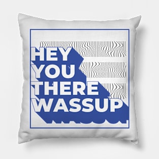 Hey You There Wassup Pillow