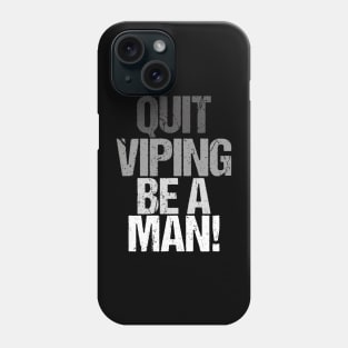 Quit Vaping Be A Man Phone Case