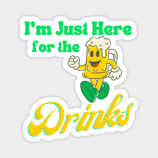 I'm just Here The Drinks St. Patricks Day Magnet