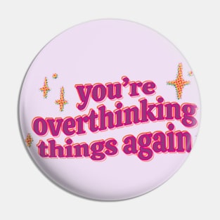 Overthinking Pin