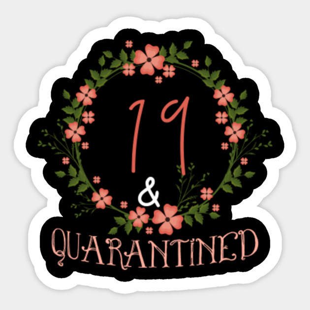 19 And Quarantined 19th Birthday Queen Gift 19th Birthday Queen Quarantined Sticker Teepublic
