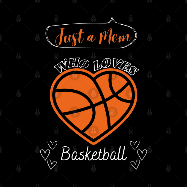 Just a Mom who loves Basketball Heart shaped Basketball Game Day by Motistry