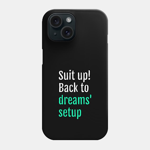 Suit up! Back to dreams setup (Black Edition) Phone Case by QuotopiaThreads