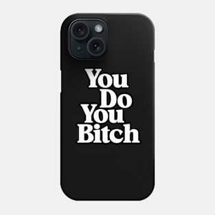 You Do You Bitch in black and white Phone Case