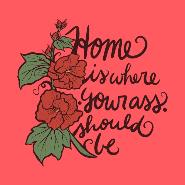 Home is where your ass should be by bubbsnugg